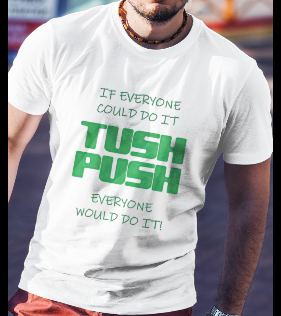 If Everyone Could Do It Tush Push Everyone Would Do It T-Shirt