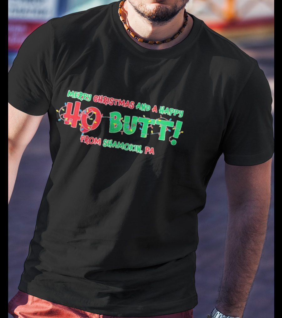 Merry Christmas And A Happy Ho Butt From Shamokin PA Christmas Lights T-Shirt