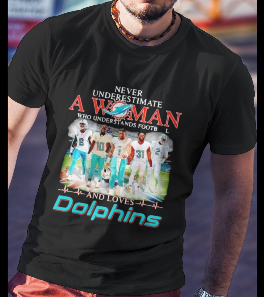 Never Underestimate A Woman Who Understands Football And Loves Dolphins Miami Team Players T-Shirt