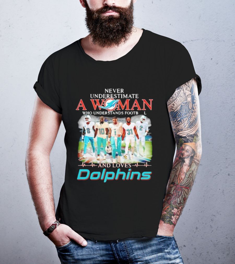 Never Underestimate A Woman Who Understands Football And Loves Dolphins Miami Team Players T-Shirt