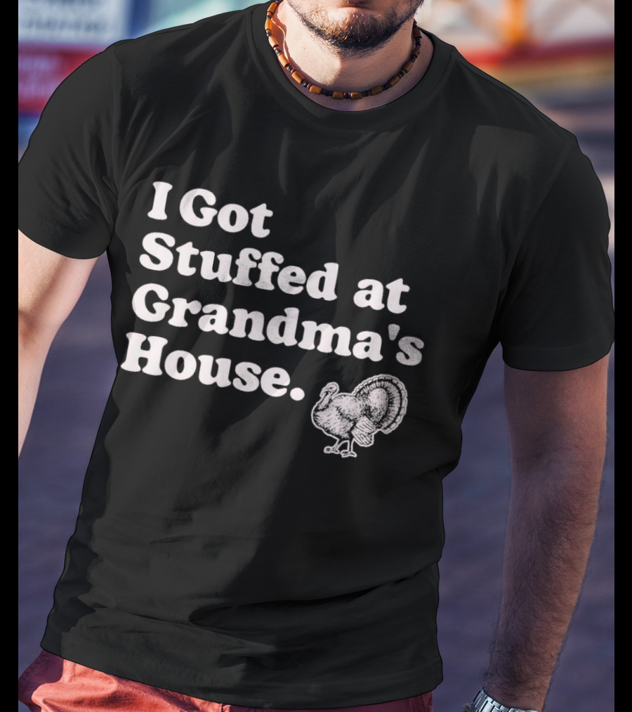 I Got Stuffed At Grandma's House Turkey Drawing T-Shirt