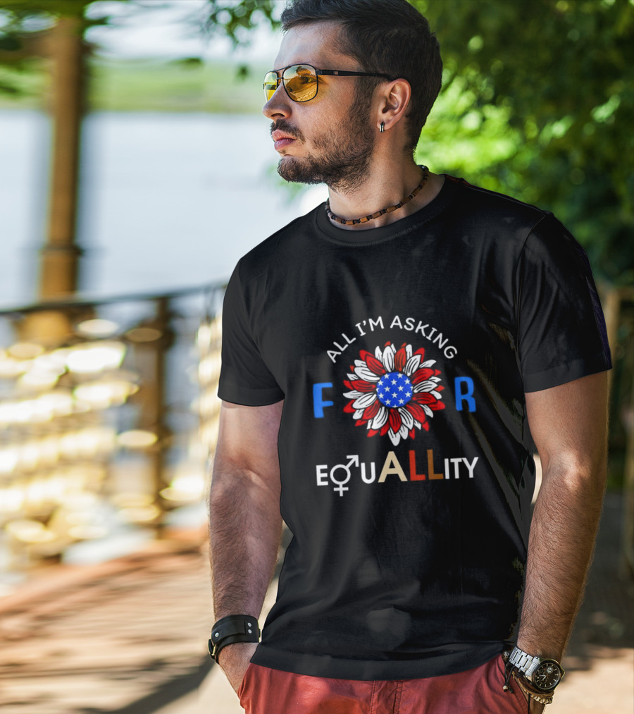 All I’m Asking For Equality USA Flower Gender Equality T-Shirt