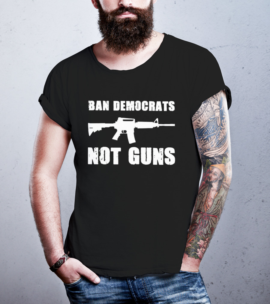 Ban Democrats Not Guns Rifle T-Shirt