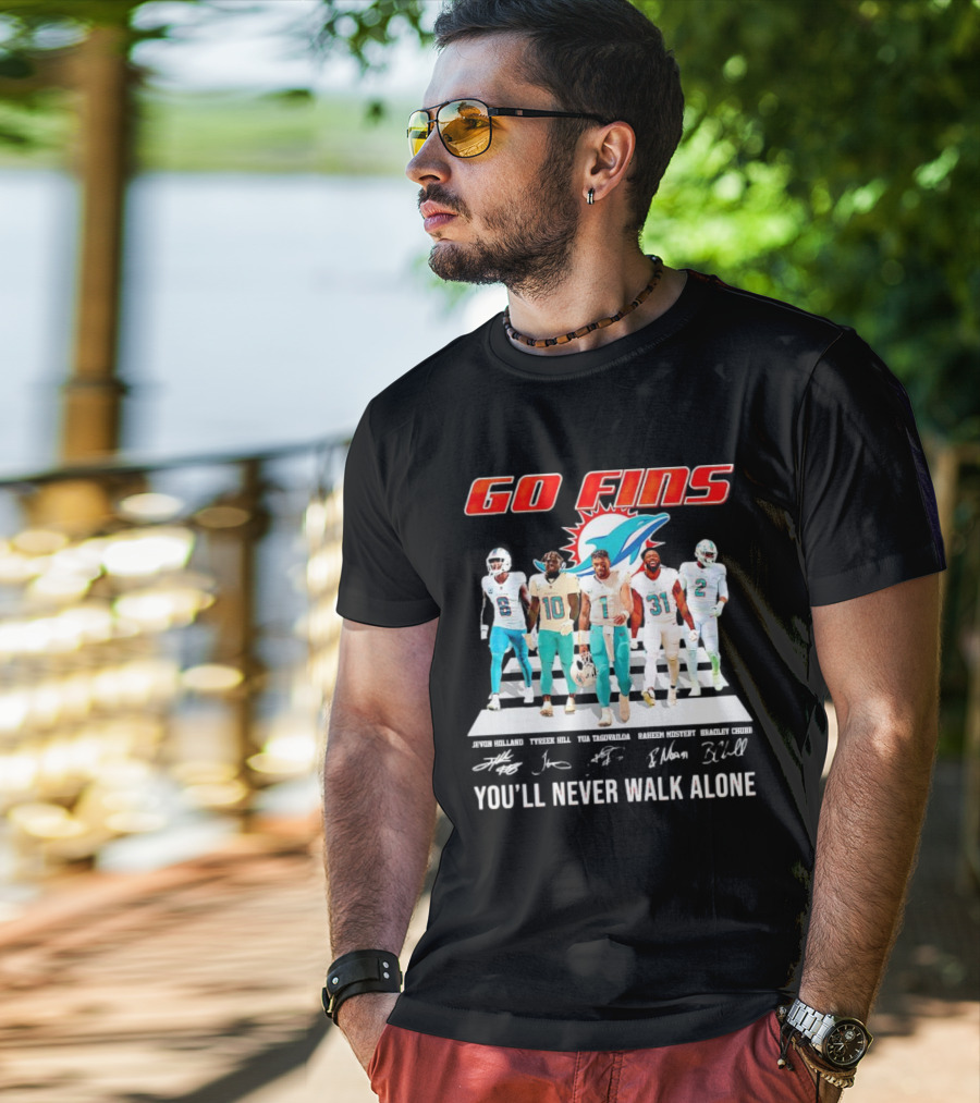 Go Fins Miami Dolphins Jevon Holland Tyreek Hill Tua Tagovailoa Raheem Mostert Bradley Chubb You'll Never Walk Alone Signatures T-Shirt