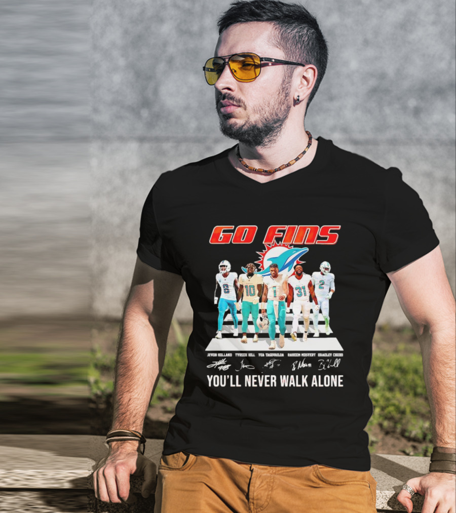 Go Fins Miami Dolphins Jevon Holland Tyreek Hill Tua Tagovailoa Raheem Mostert Bradley Chubb You'll Never Walk Alone Signatures T-Shirt