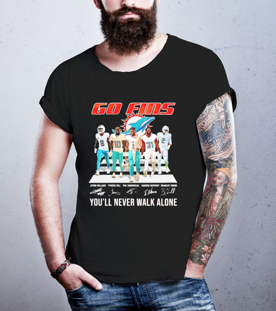 Go Fins Miami Dolphins Jevon Holland Tyreek Hill Tua Tagovailoa Raheem Mostert Bradley Chubb You'll Never Walk Alone Signatures T-Shirt