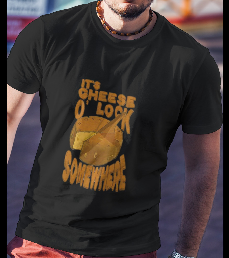 It's Cheese O'Clock Somewhere T-Shirt