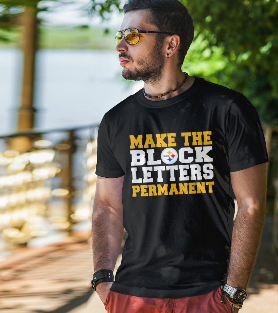 Steelers Make The Block Letters Permanent T-Shirt