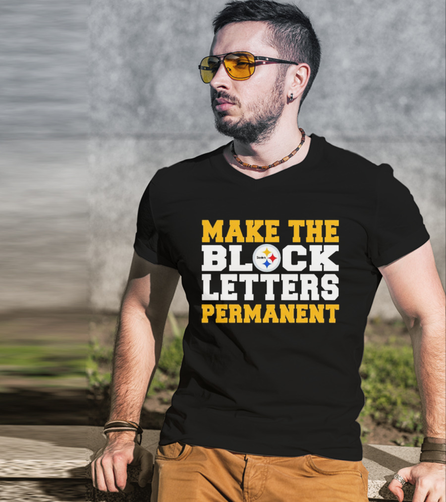 Steelers Make The Block Letters Permanent T-Shirt