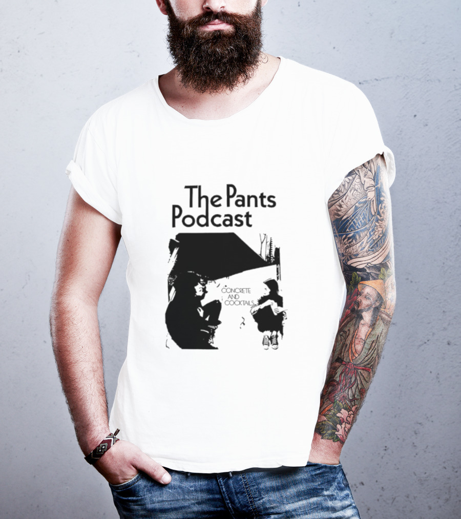 The Pants Podcast Concrete And Cocktails Conversation T-Shirt