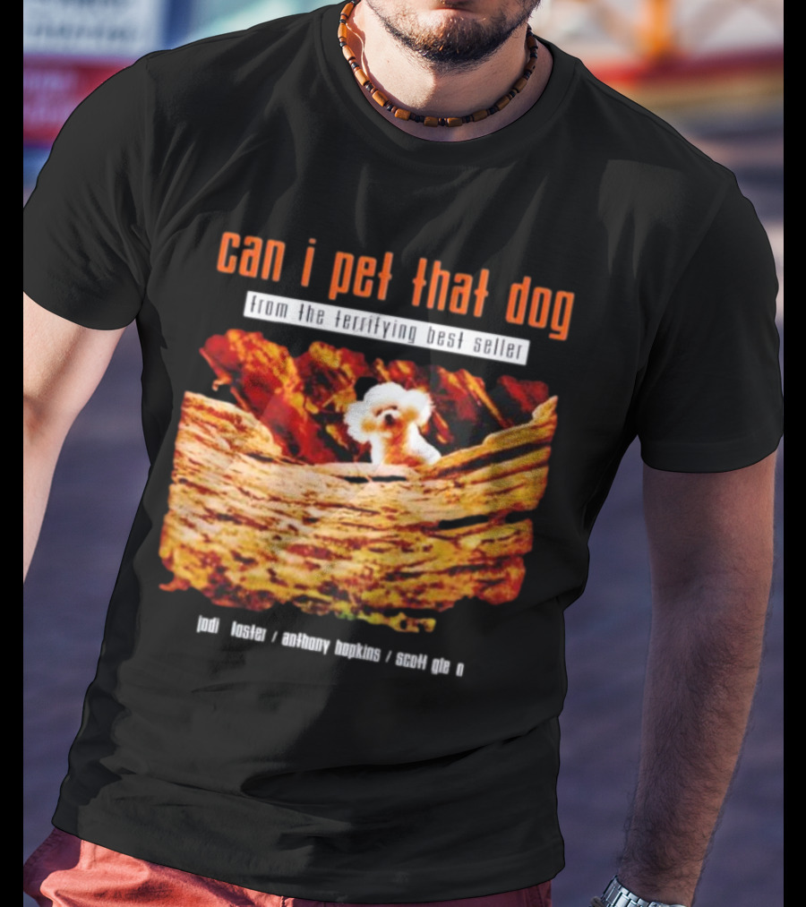 Can I Pet That Dog From The Terrifying Best Seller Jodi Foster Anthony Hopkins Scott Glen T-Shirt
