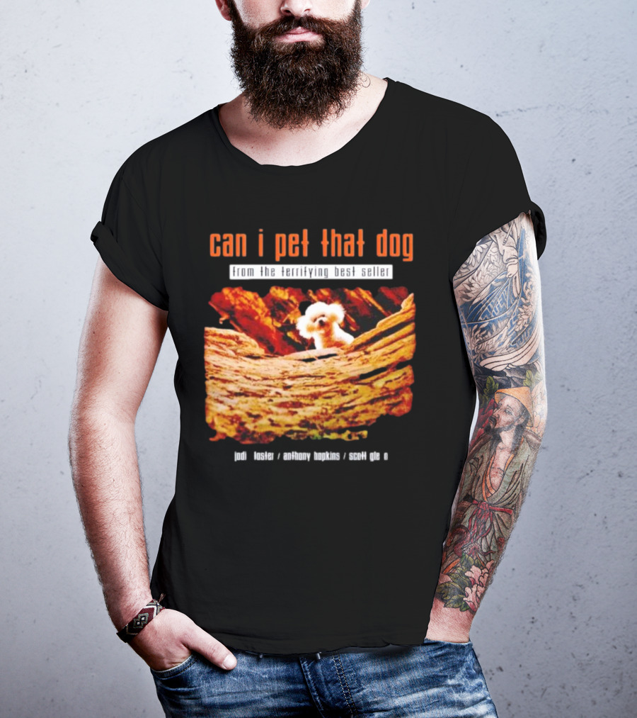 Can I Pet That Dog From The Terrifying Best Seller Jodi Foster Anthony Hopkins Scott Glen T-Shirt