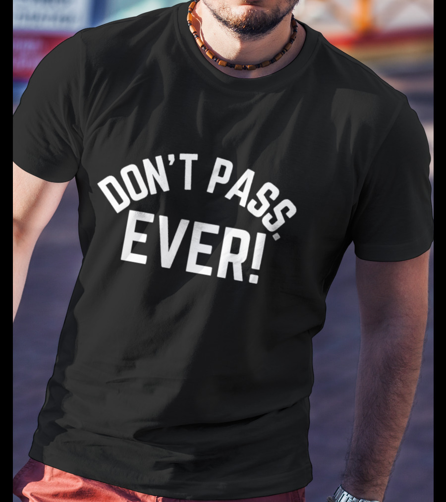 Don’t Pass Ever Bold Statement For Confidence And Determination T-Shirt