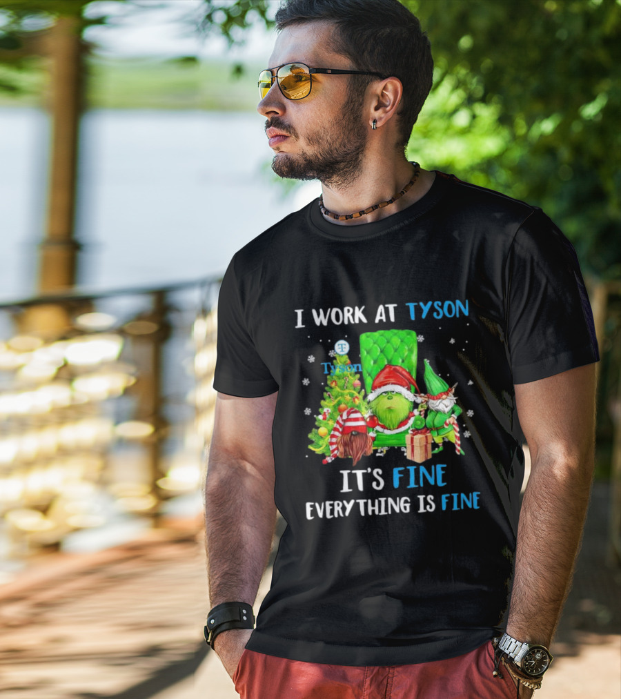 I Work At Tyson Grinch It's Fine Everything Is Fine Christmas T-Shirt