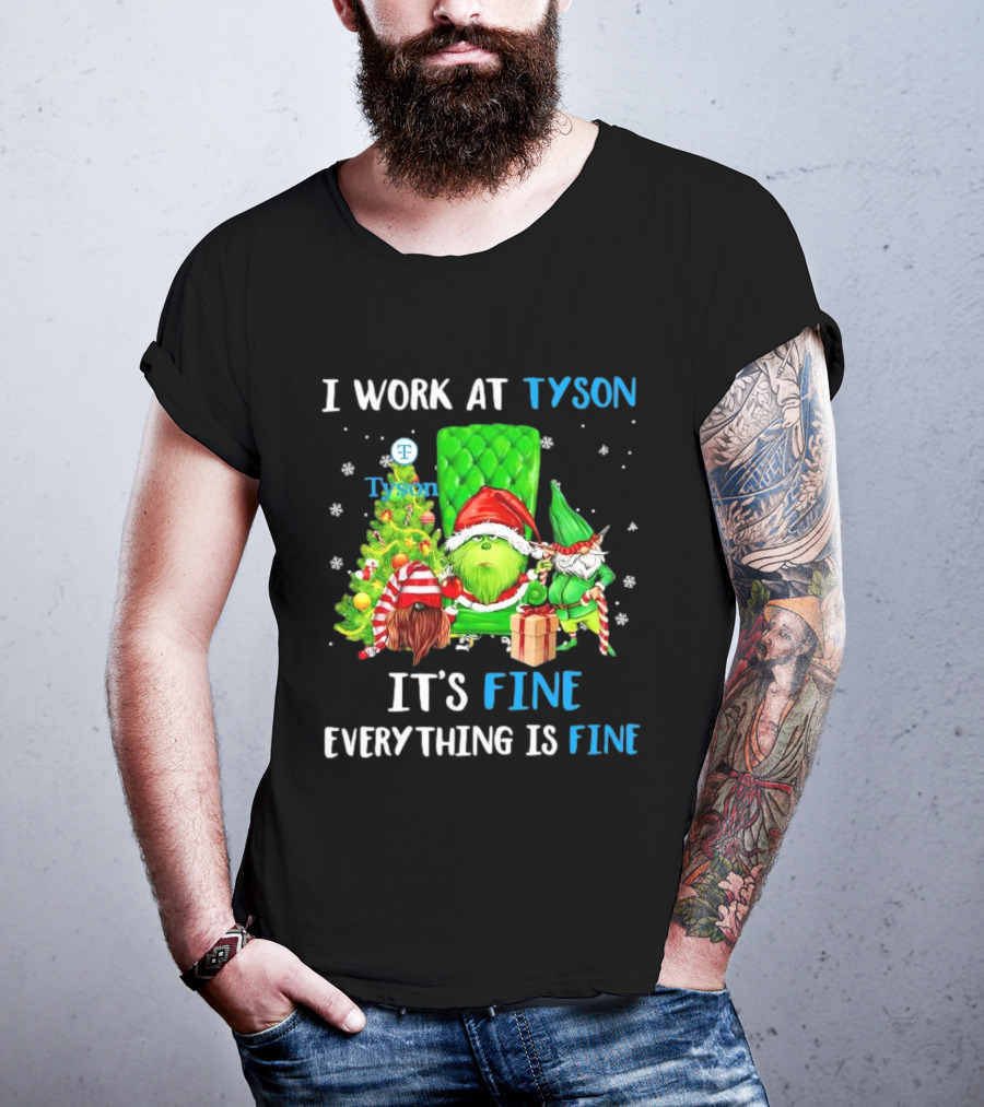 I Work At Tyson Grinch It's Fine Everything Is Fine Christmas T-Shirt