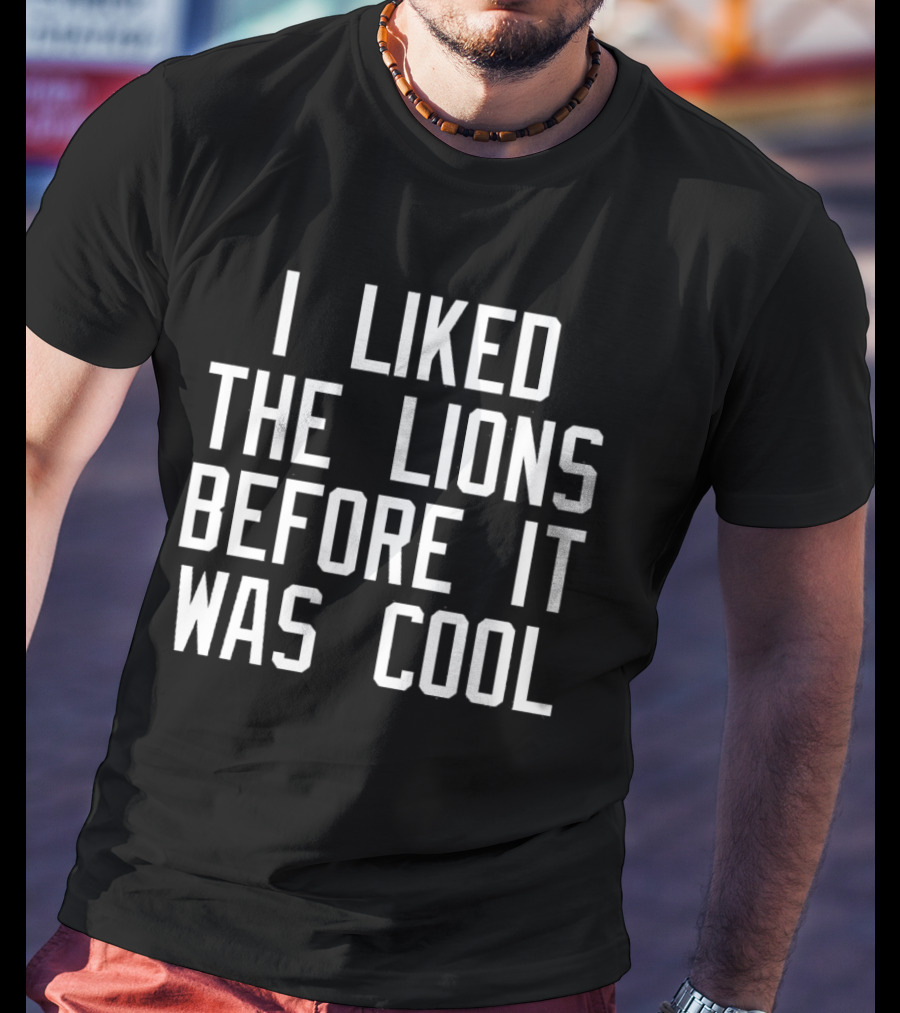 I Liked The Detroit Lions Before It Was Cool Retro Sports Fan T-Shirt