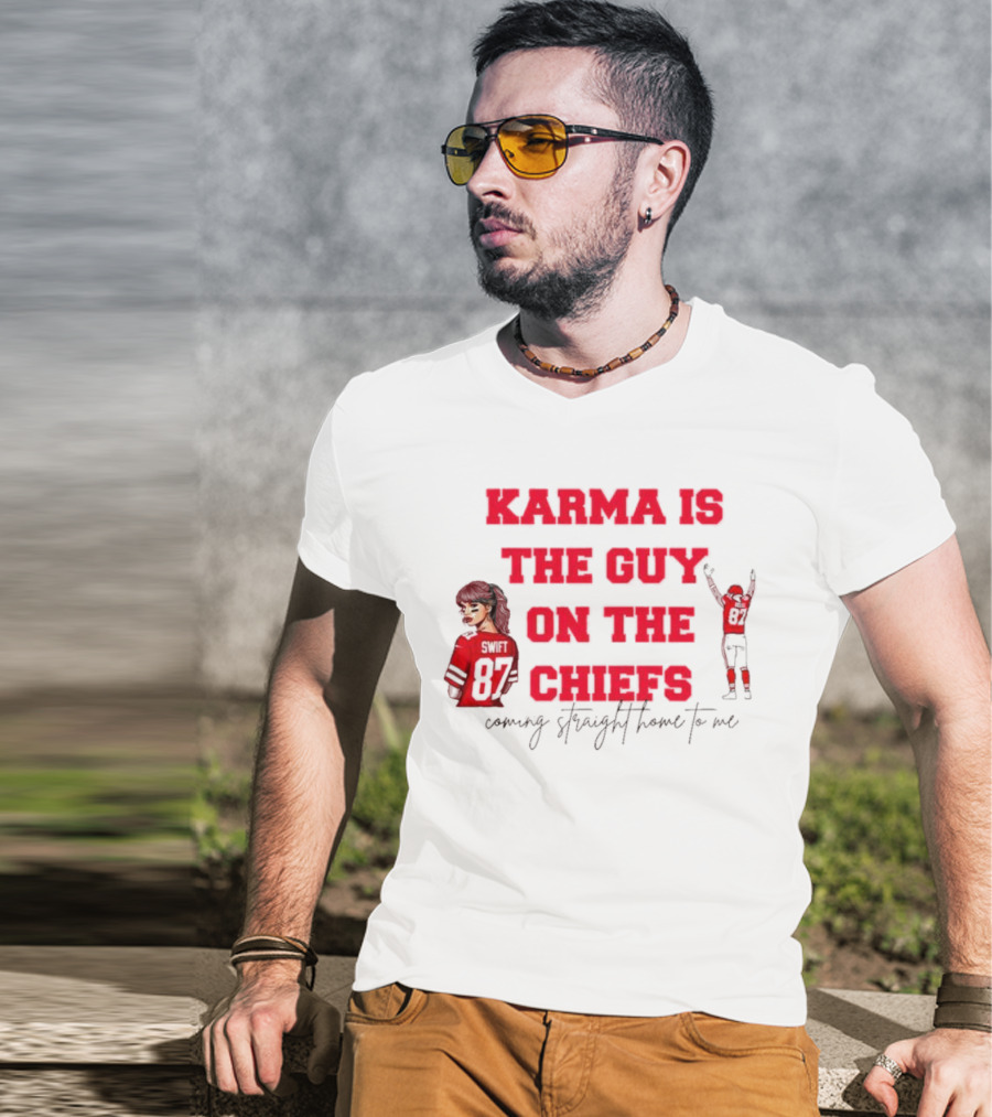 Karma Is The Guy On The Chiefs Swift 87 Coming Straight Home To Me T-Shirt
