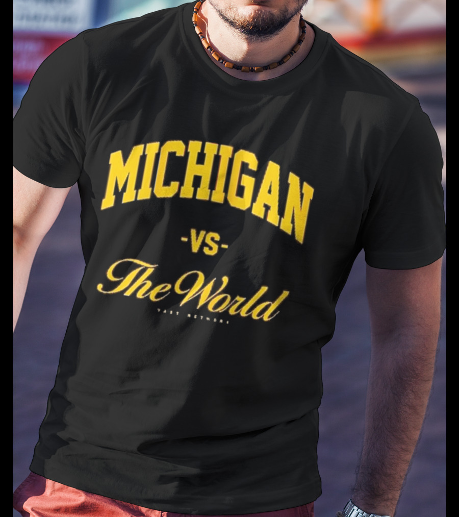 Michigan Versus The World Vast Network Jim Harbaugh Michigan Football Game Day T-Shirt