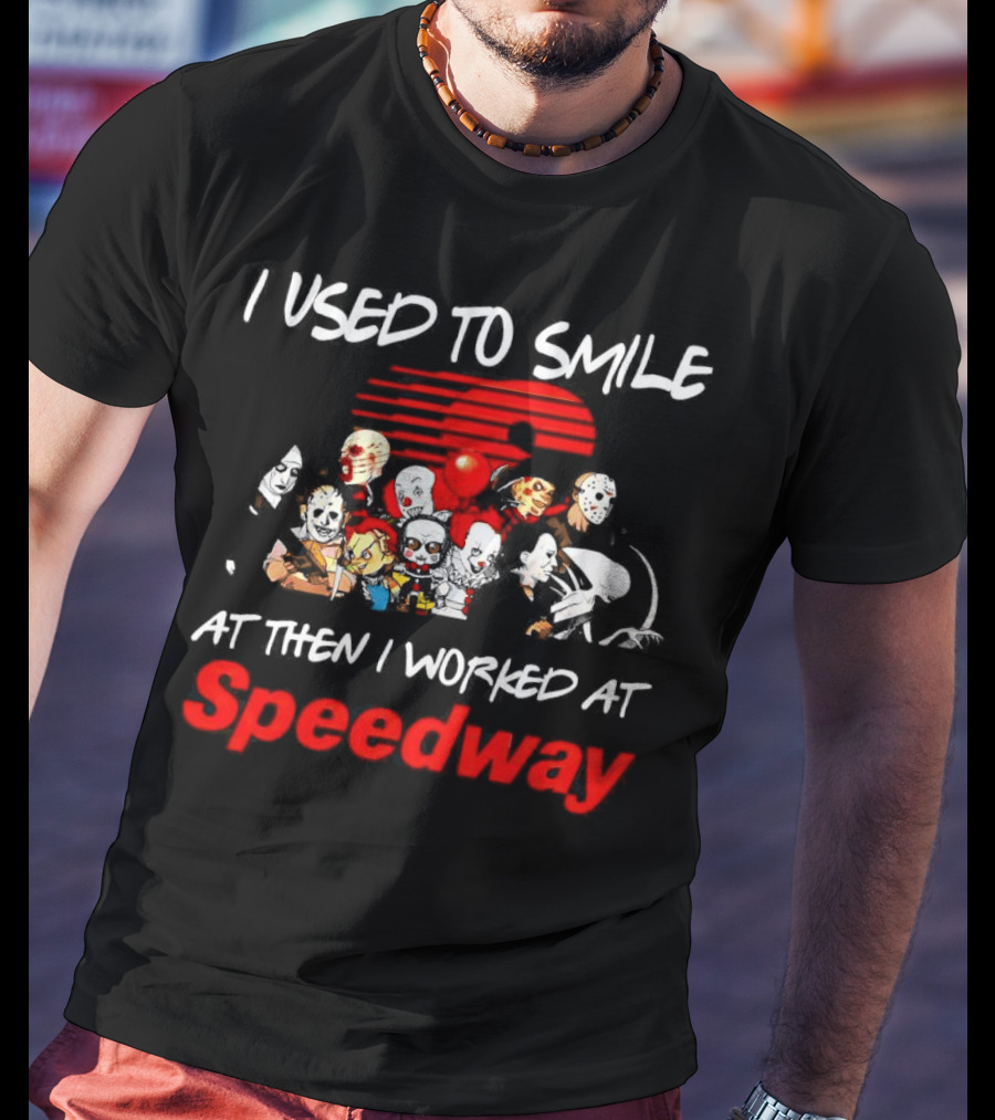 I Used To Smile Then I Worked At Speedway Horror Characters T-Shirt