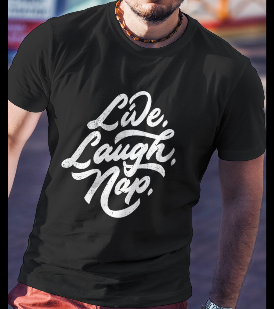 Live Laugh Nap Relaxation T-Shirt