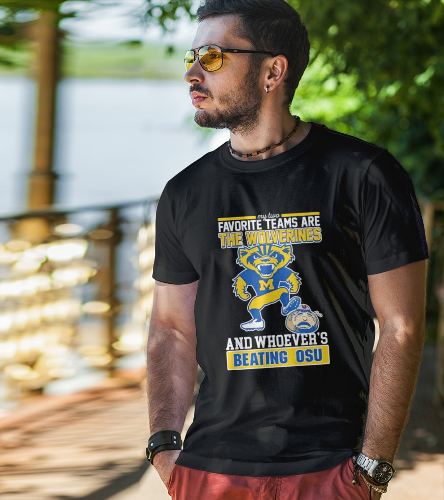 My Two Favorite Teams Are The Wolverines And Whoever's Beating OSU T-Shirt