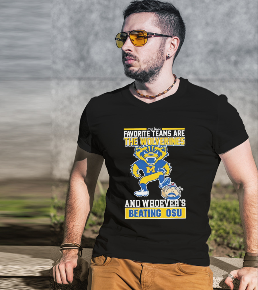 My Two Favorite Teams Are The Wolverines And Whoever's Beating OSU T-Shirt