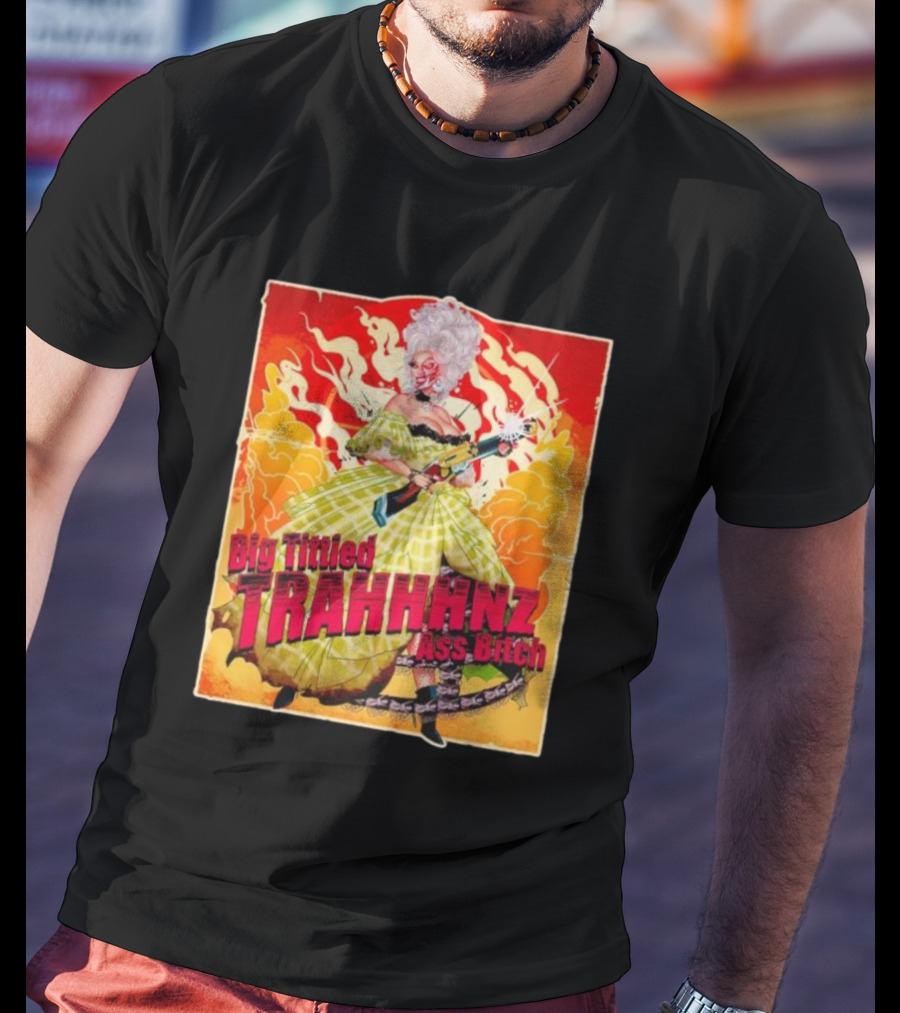 Big Tittied Trahhhnz Ass Bitch T-Shirt