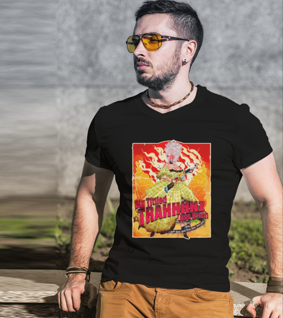 Big Tittied Trahhhnz Ass Bitch T-Shirt