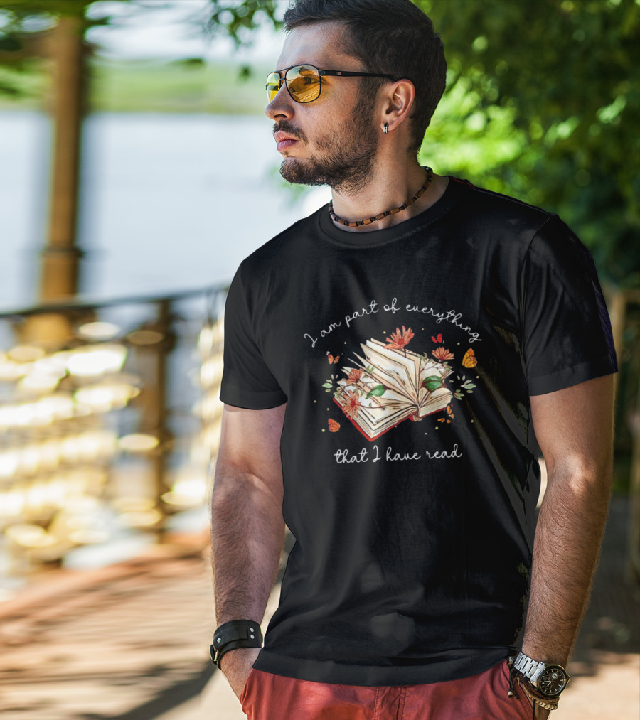I Am Part Of Everything That I Have Read Book With Flowers And Butterflies T-Shirt