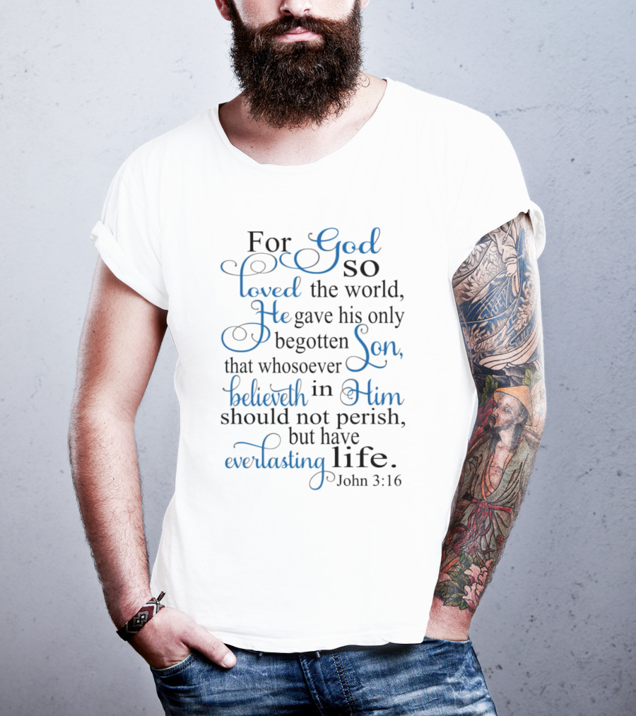 For God So Loved The World He Gave His Only Begotten Son That Whosoever Believeth In Him Should Not Perish But Have Everlasting Life John 3:16 T-Shirt