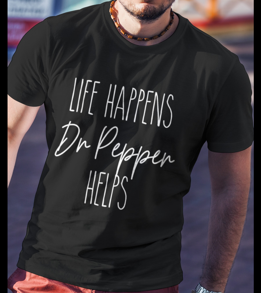 Life Happens Dr Pepper Helps T-Shirt