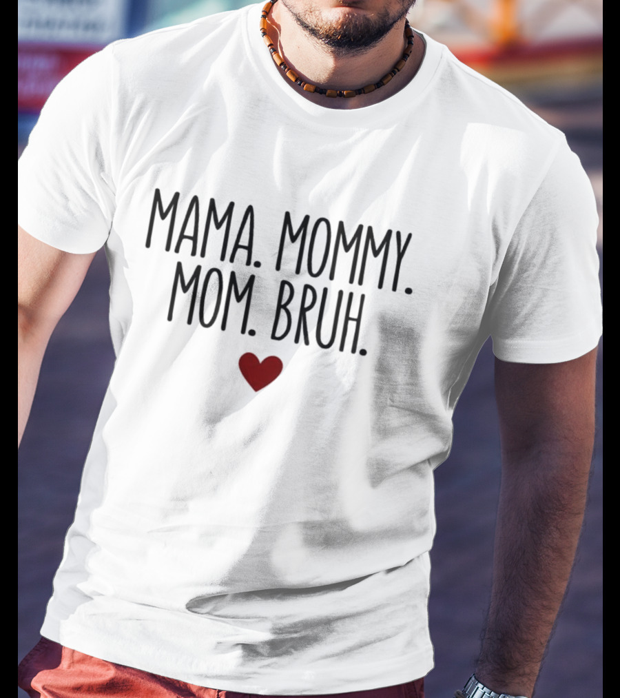 Mama Mommy Mom Bruh Heart T-Shirt