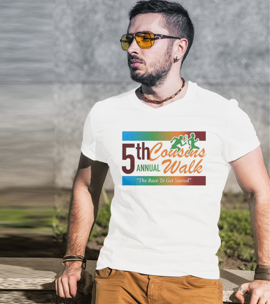 5th Annual Cousins Walk The Race To Get Stoned T-Shirt