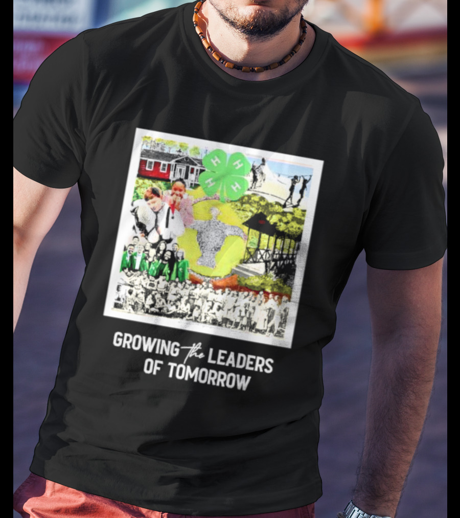 4-H Growing The Leaders Of Tomorrow T-Shirt