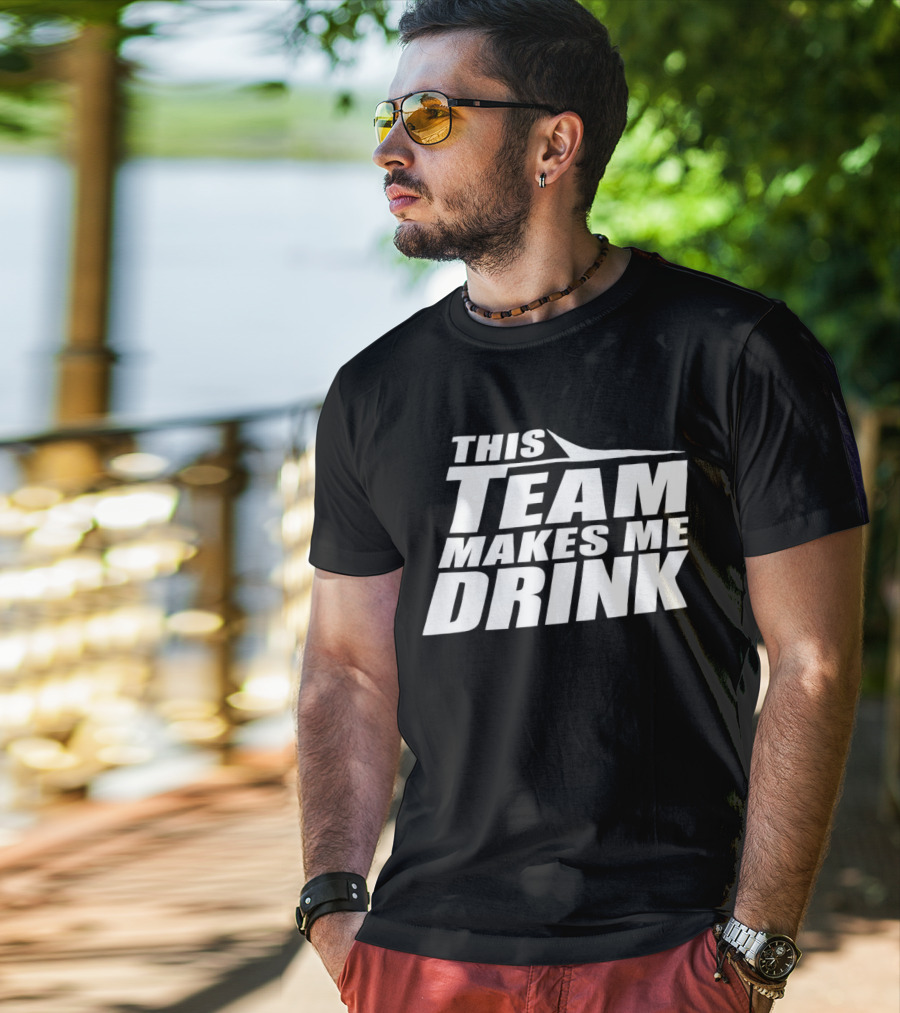 New York Jets This Team Makes Me Drink NFL Fan Humor T-Shirt