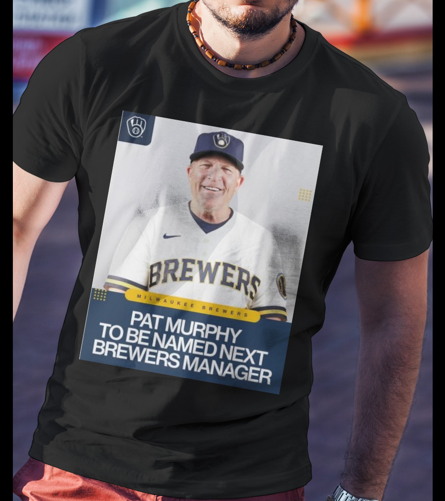 Milwaukee Brewers Pat Murphy To Be Named Next Brewers Manager T-Shirt