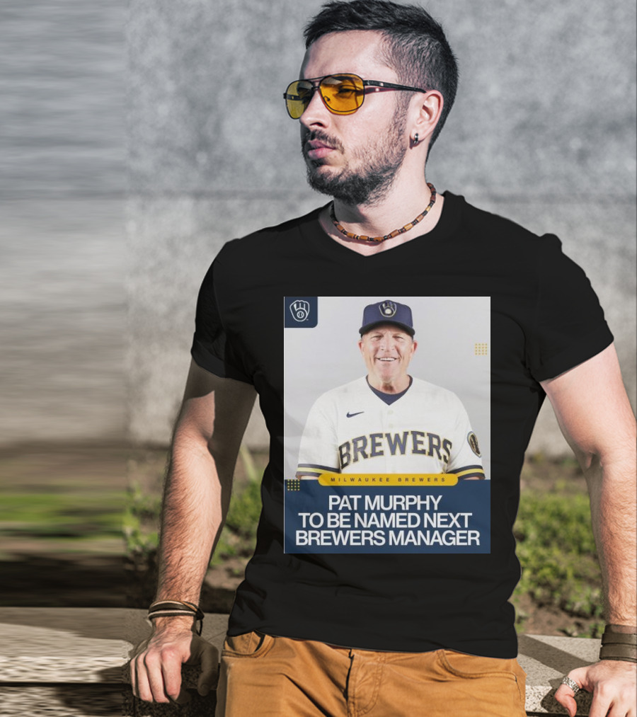 Milwaukee Brewers Pat Murphy To Be Named Next Brewers Manager T-Shirt