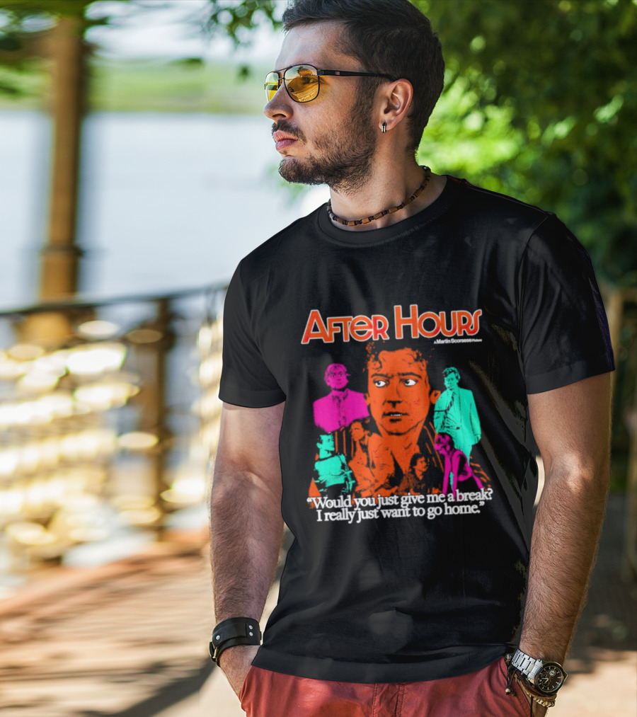 After Hours Martin Scorsese Would You Just Give Me A Break I Really Just Want To Go Home T-Shirt