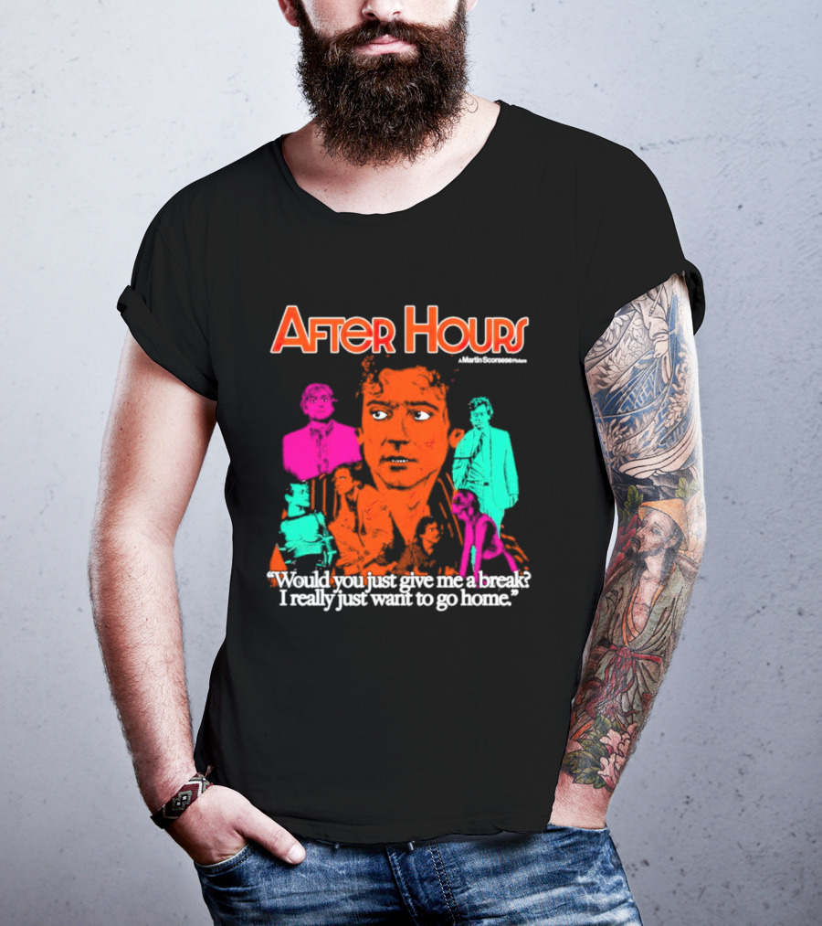 After Hours Martin Scorsese Would You Just Give Me A Break I Really Just Want To Go Home T-Shirt
