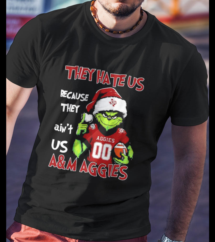 Grinch Texas A&M Aggies They Hate Us Because They Ain’t Us Christmas 00 Football T-Shirt