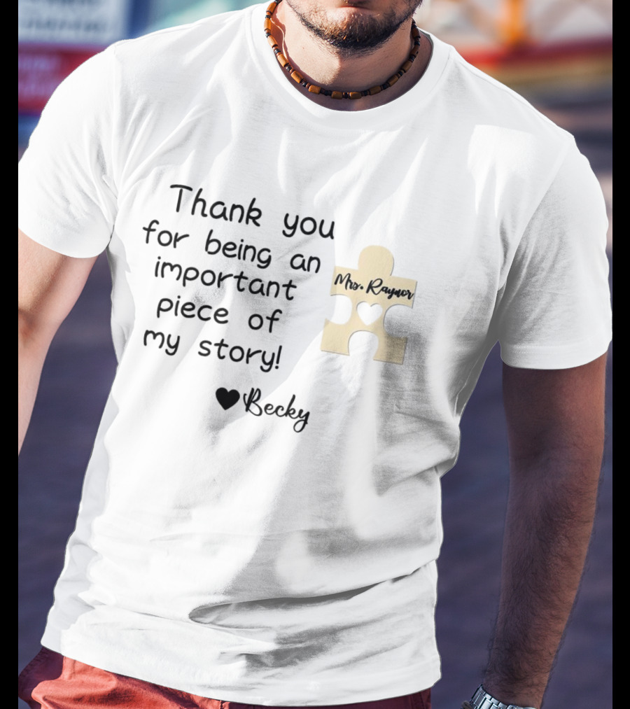 Thank You For Being An Important Piece Of My Story Personalized Teacher Gift Mrs. Raynor Custom Name Becky T-Shirt