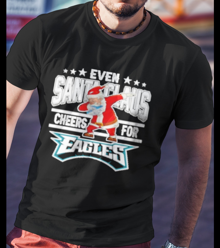 Even Santa Claus Cheers For Eagles T-Shirt