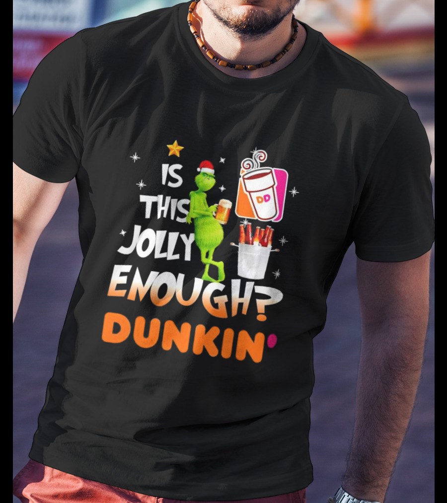 Grinch Is This Jolly Enough Dunkin' Holiday Coffee Delight T-Shirt