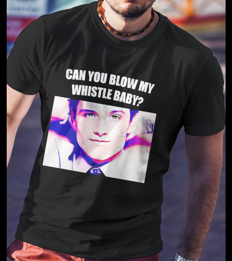 Can You Blow My Whistle Baby Josh Hutcherson T-Shirt
