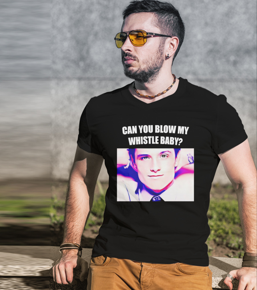 Can You Blow My Whistle Baby Josh Hutcherson T-Shirt