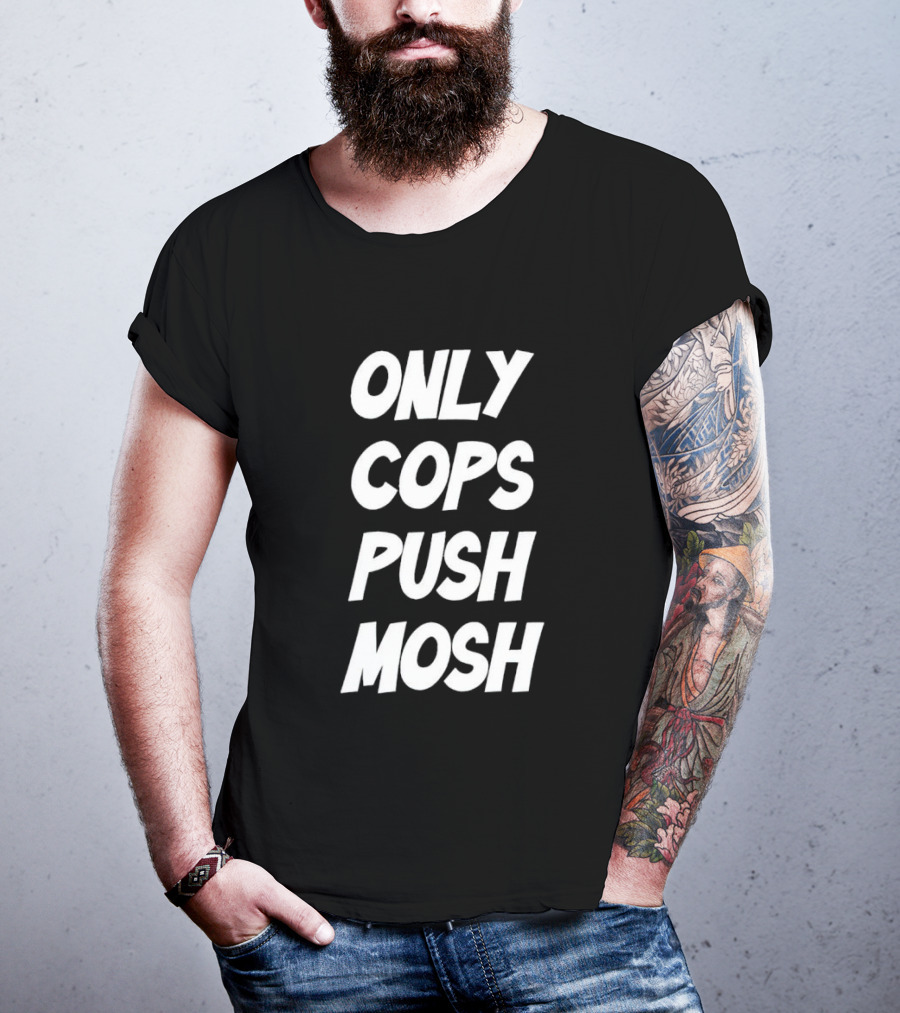 Only Cops Push Mosh T-Shirt