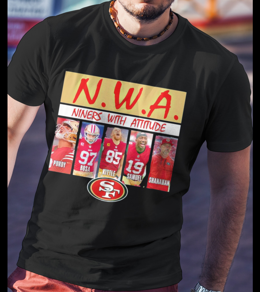N.W.A. Niners Purdy Bosa Kittle Samuel Shanahan With Attitude 49ers SF T-Shirt