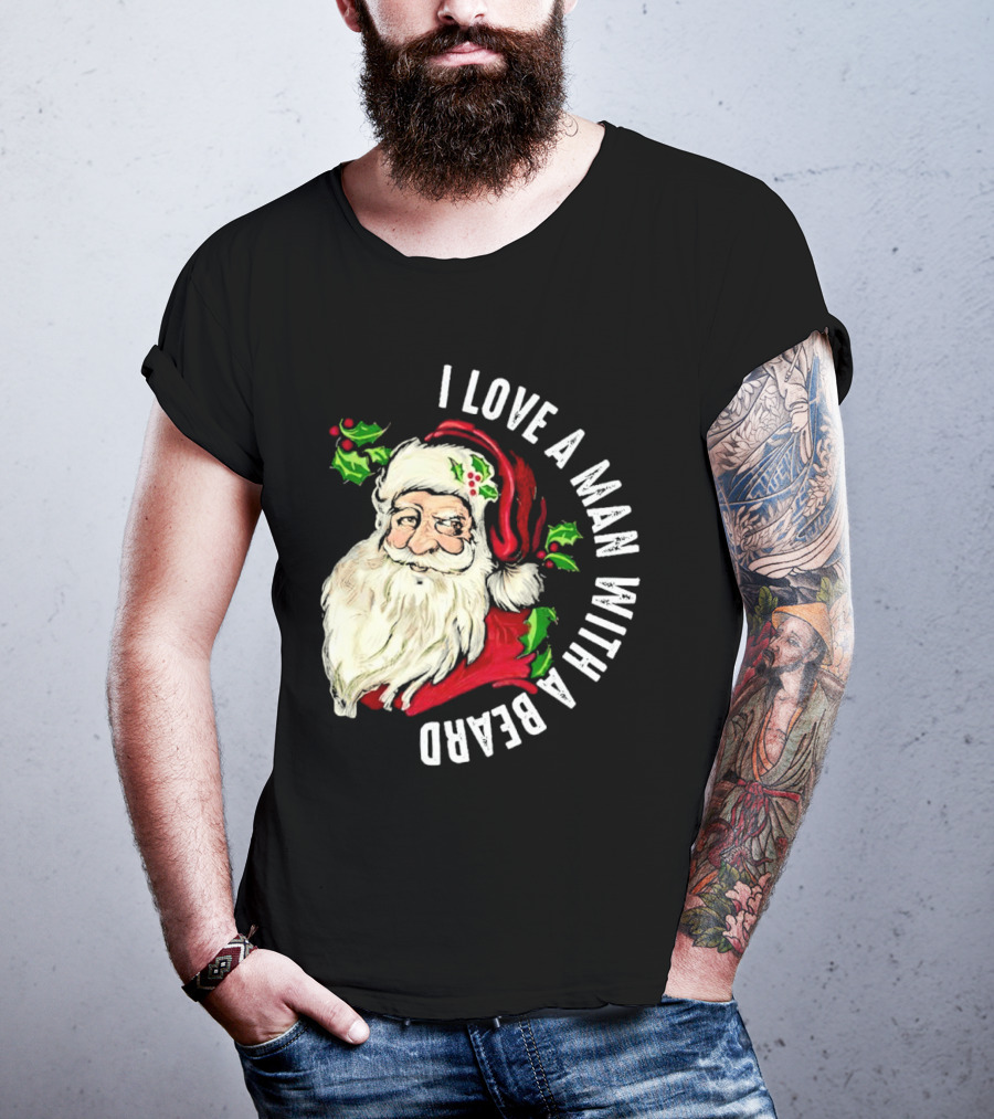 I Love A Man With A Beard Santa Claus Christmas T-Shirt