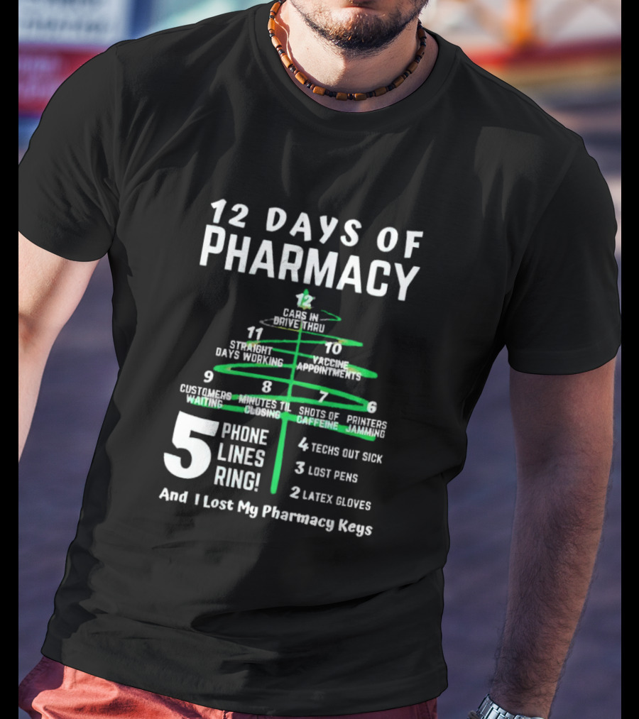 12 Days Of Pharmacy 5 Phone Lines Ring 4 Techs Out Sick 3 Lost Pens 2 Latex Gloves And I Lost My Pharmacy Keys T-Shirt