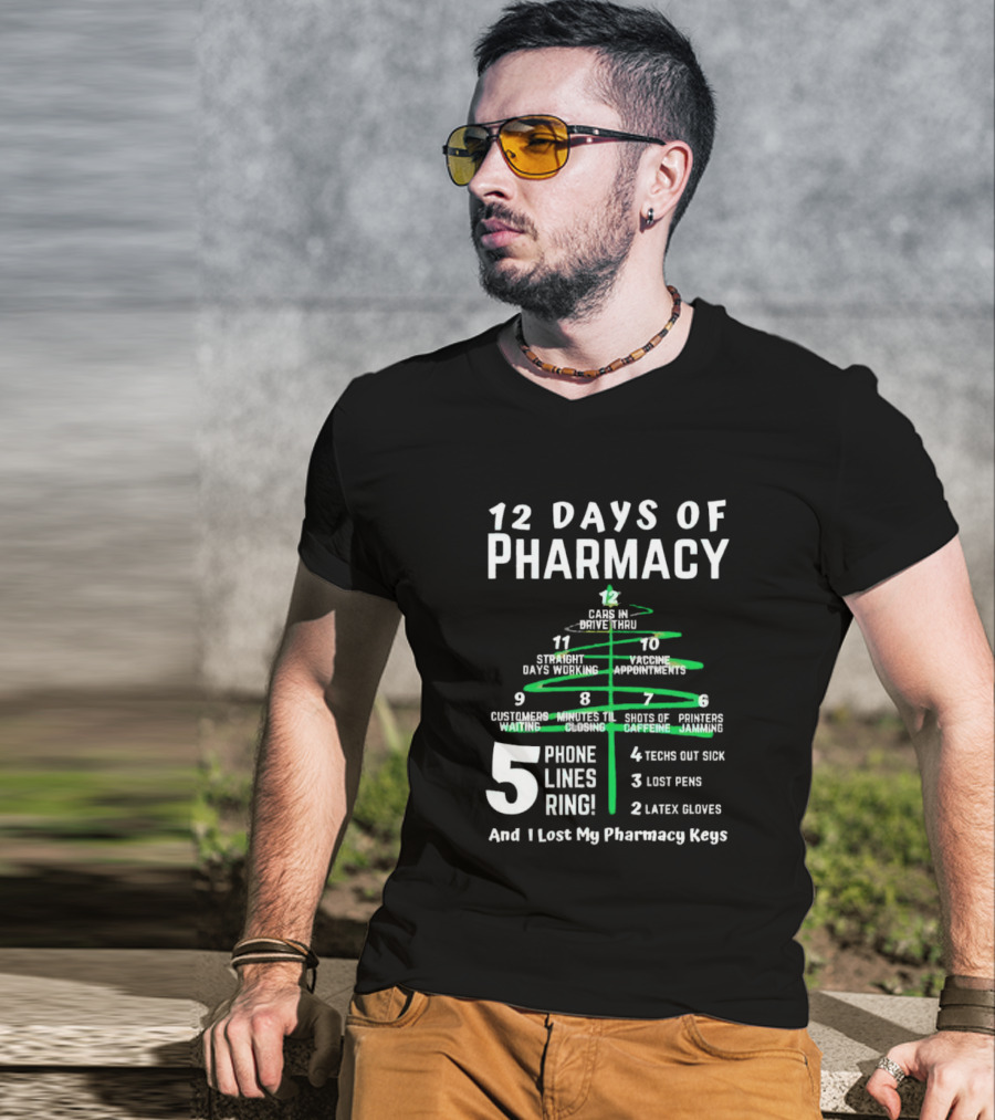 12 Days Of Pharmacy 5 Phone Lines Ring 4 Techs Out Sick 3 Lost Pens 2 Latex Gloves And I Lost My Pharmacy Keys T-Shirt